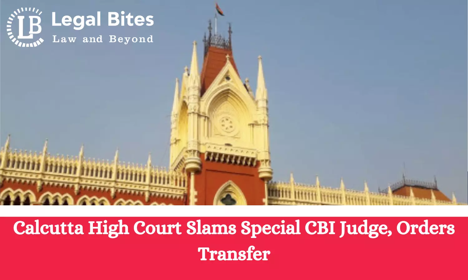 Calcutta High Court Slams Special CBI Judge, Orders Transfer