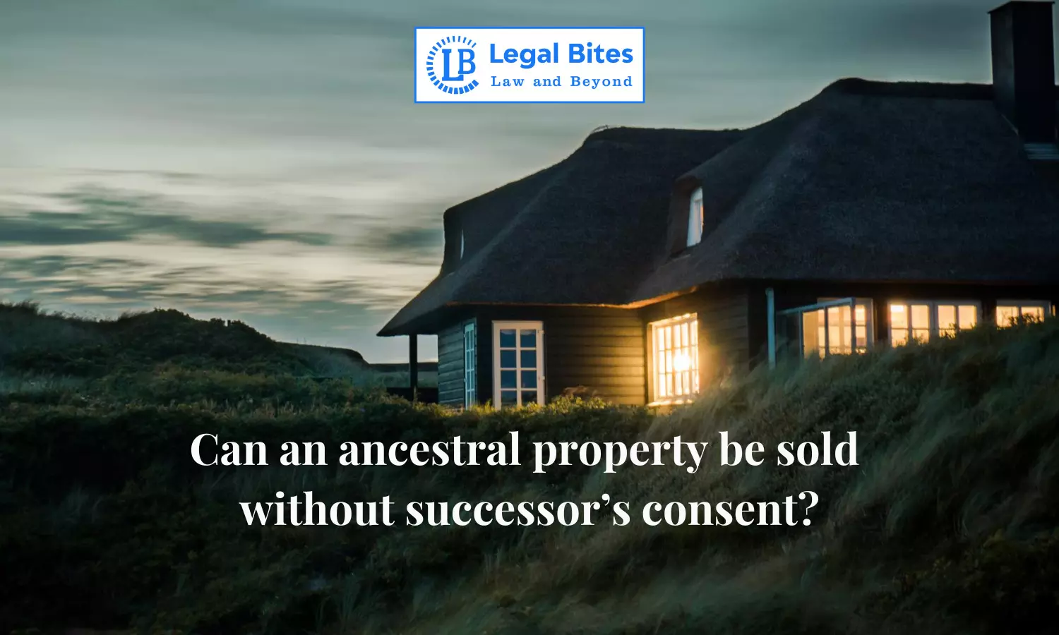 Can an Ancestral Property be Sold without Successor’s Consent?