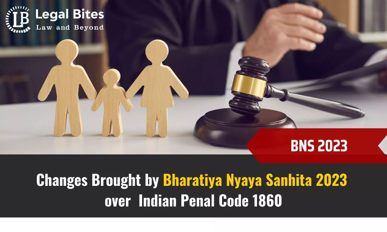 Changes Brought by Bharatiya Nyaya Sanhita 2023 over Indian Penal Code 1860