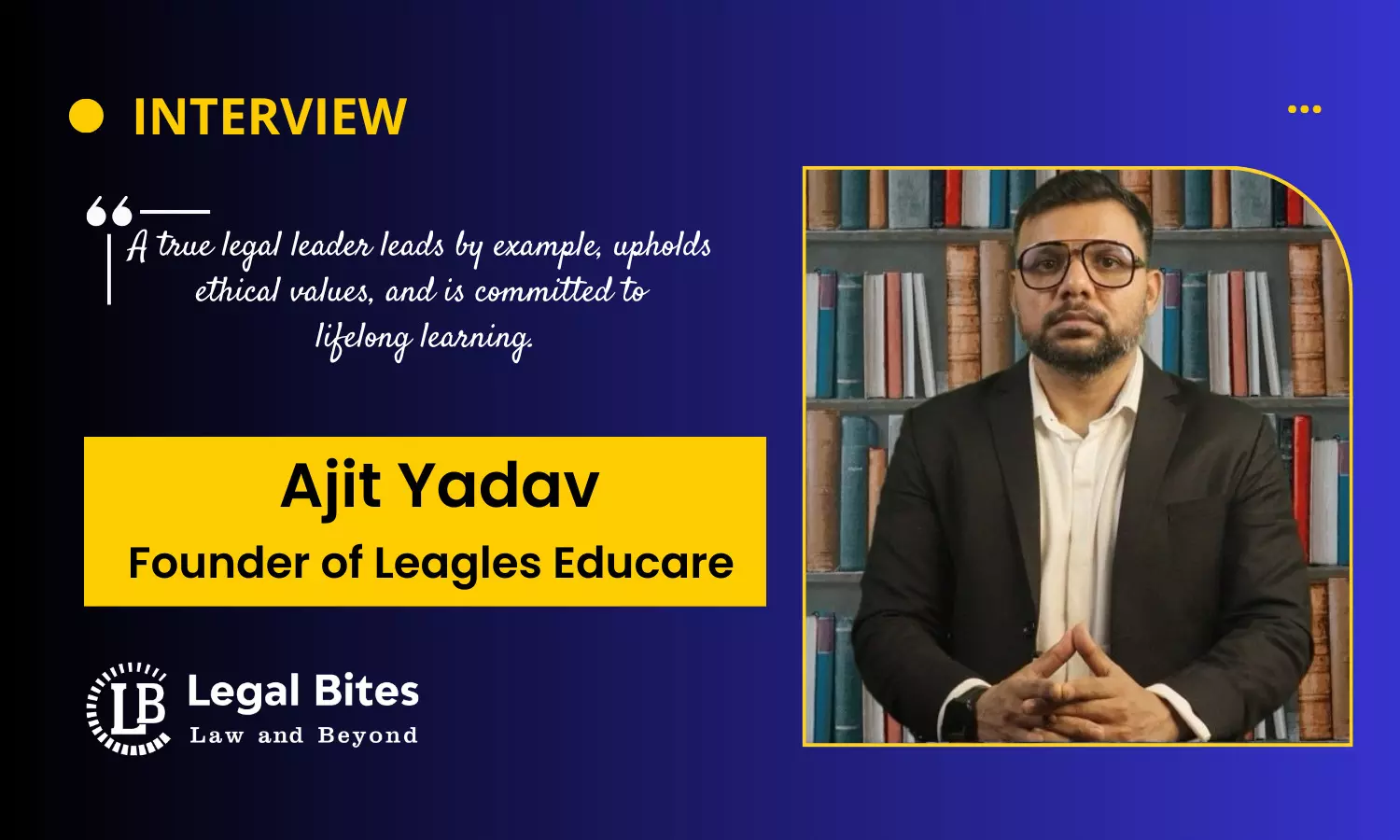 Interview: Ajit Yadav | Founder of Leagles Educare