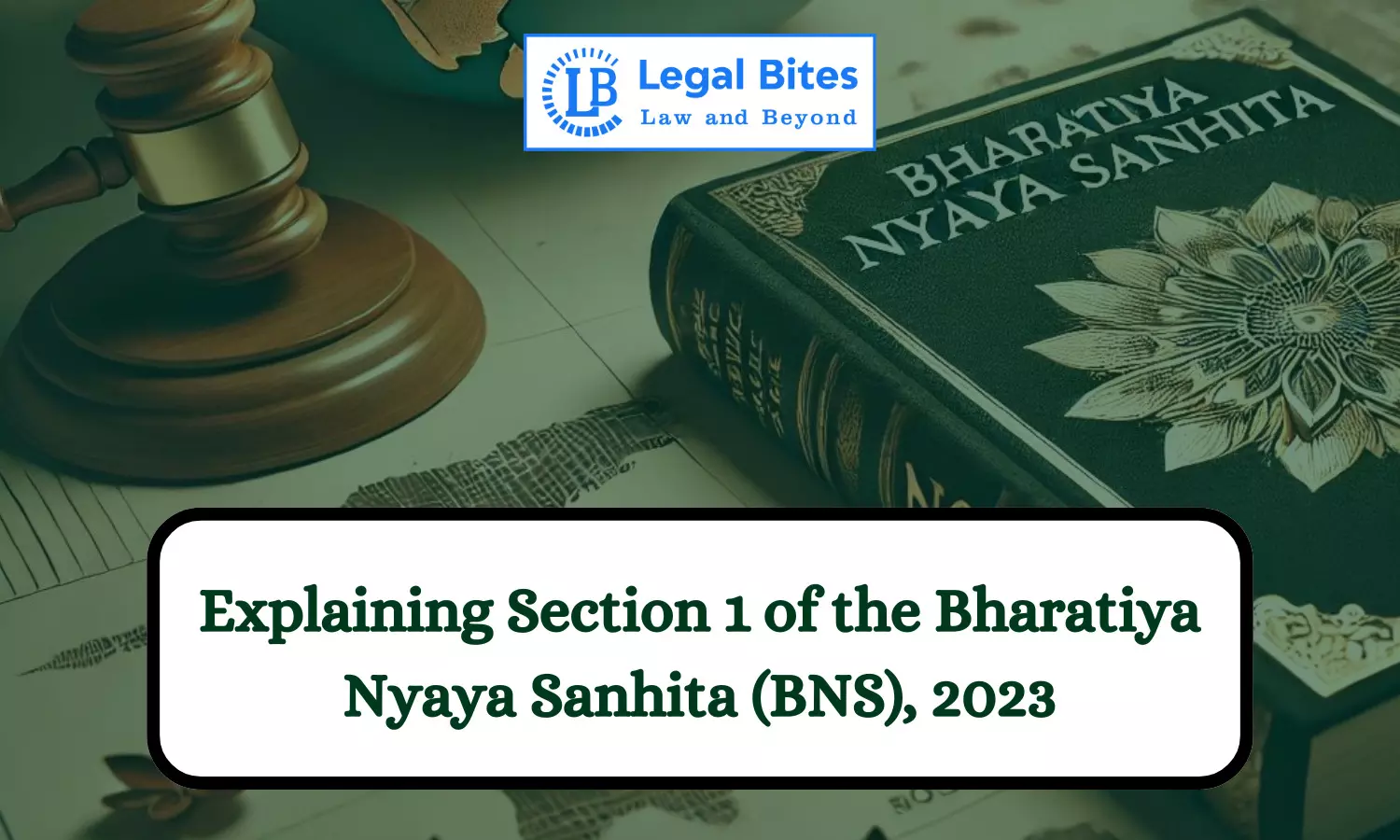 Explaining Section 1 of the Bharatiya Nyaya Sanhita (BNS), 2023: Understanding the Foundation of India’s New Penal Code