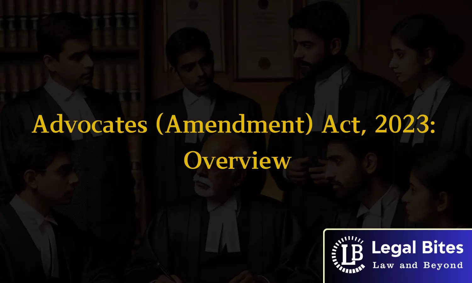 Advocates (Amendment) Act, 2023: Overview