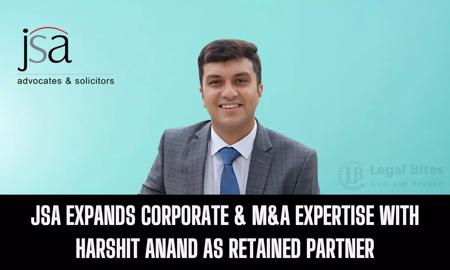 JSA Expands Corporate & M&A Expertise with Harshit Anand as Retained Partner