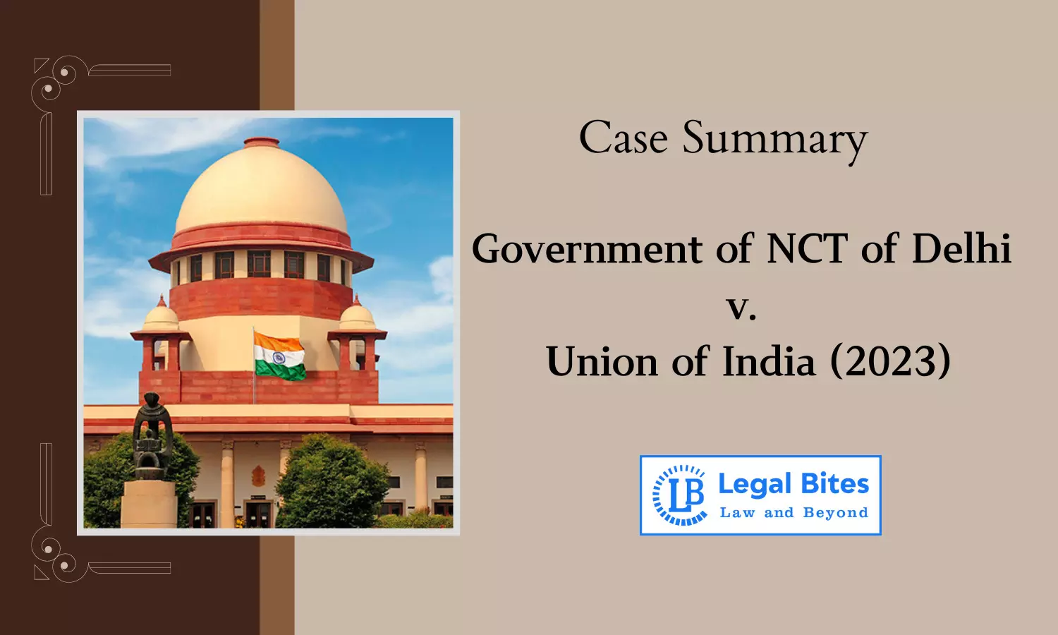 Case Summary: Government of NCT of Delhi v. Union of India (2023) | Legislative and Executive Power of  National Capital Territory of Delhi (NCTD)