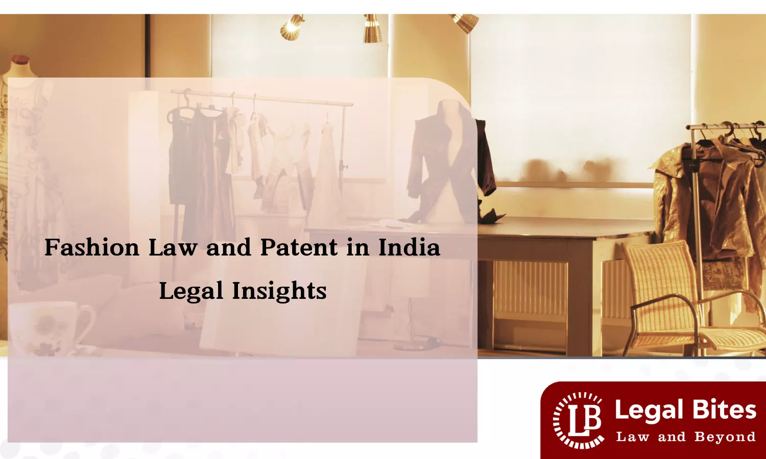 Fashion Law and Patent in India: Legal Insights