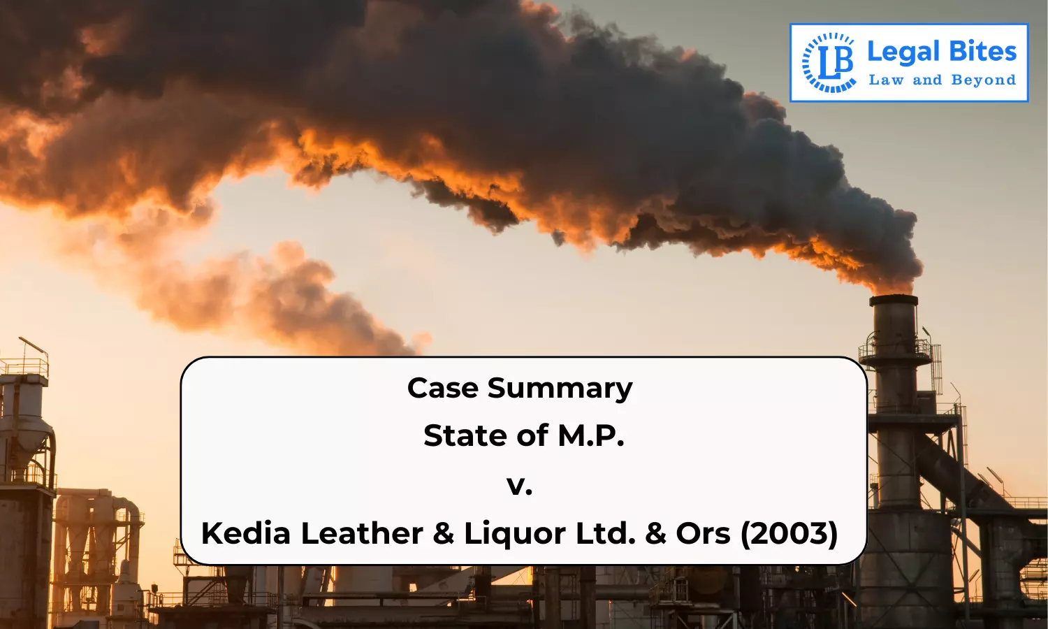 Case Summary: State of M.P. v. Kedia Leather & Liquor Ltd. & Ors (2003) | Industrial Pollution and Environmental Laws