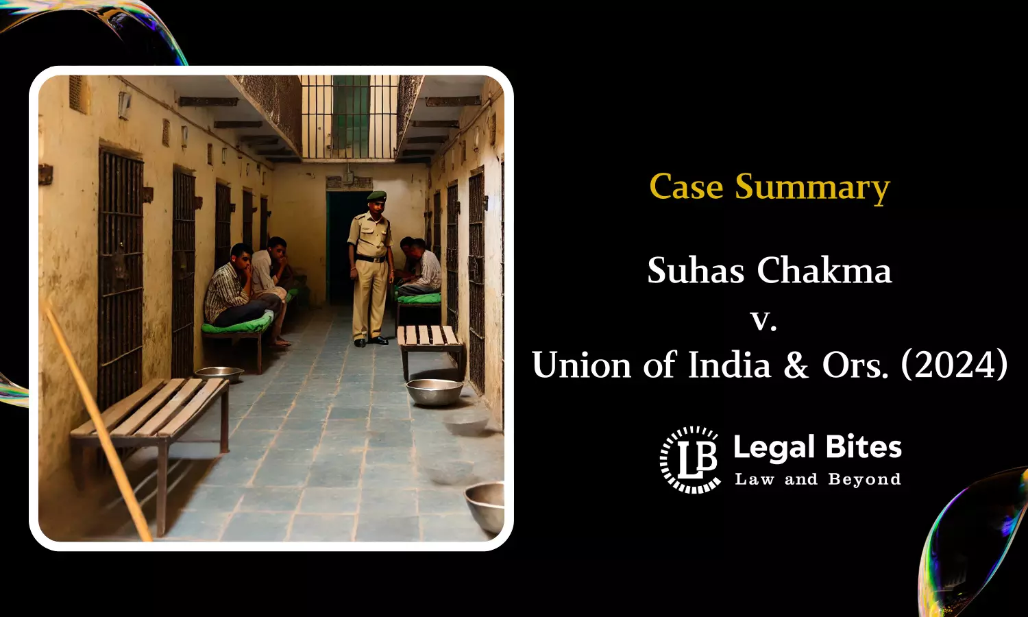 Case Summary: Suhas Chakma v. Union of India & Ors. (2024) | Supreme Court Orders Measures to Enhance Legal Aid for Prisoners