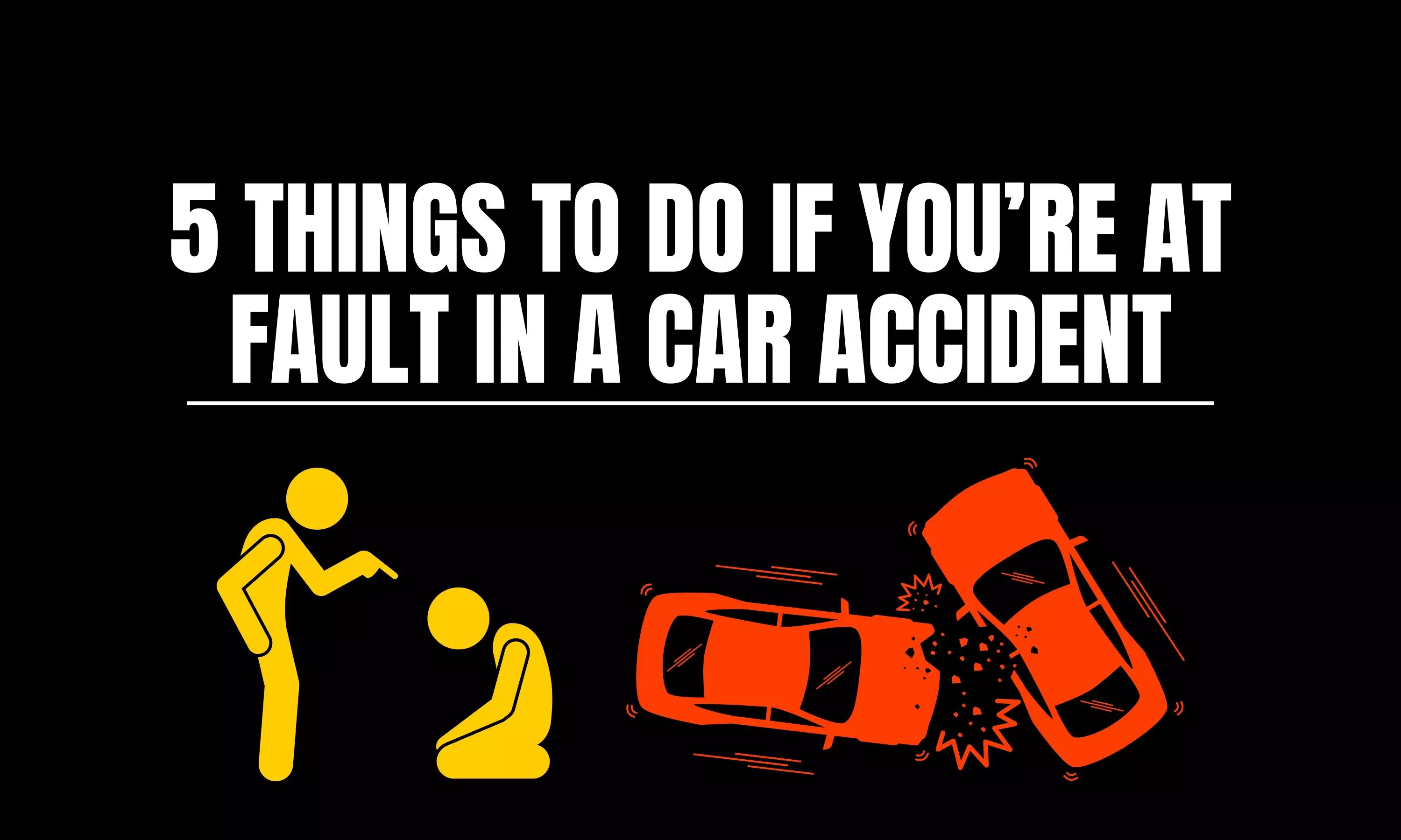 5 Things to Do If You’re at Fault in a Car Accident