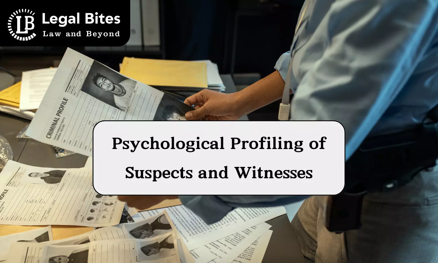 Psychological Profiling of Suspects and Witnesses