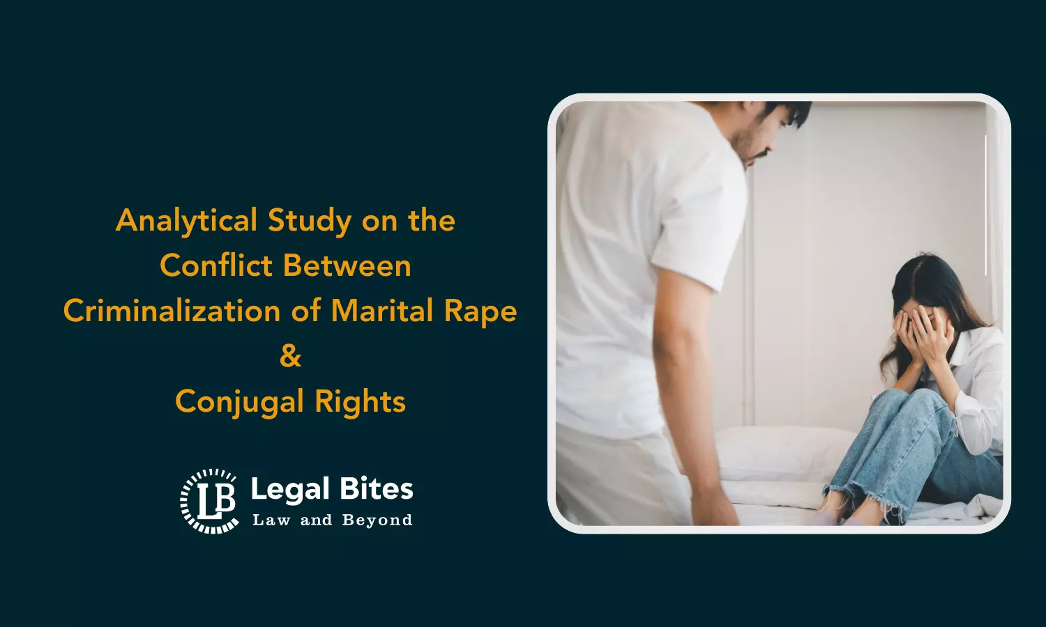 Analytical Study on the Conflict Between Criminalization of Marital Rape and Conjugal Rights