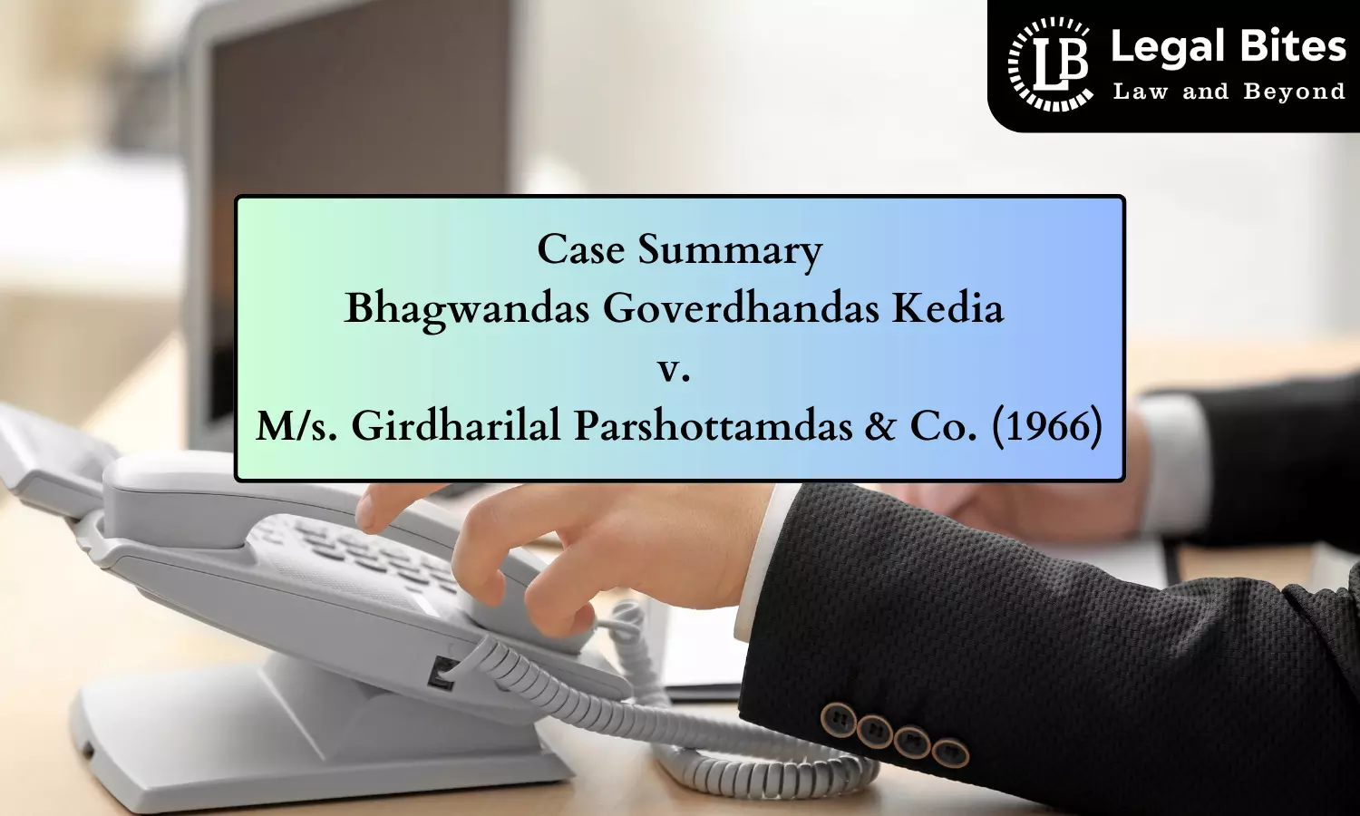 Case Summary: Bhagwandas Goverdhandas Kedia v. M/s. Girdharilal Parshottamdas & Co. (1966) | Contract Formation via Instantaneous Communication