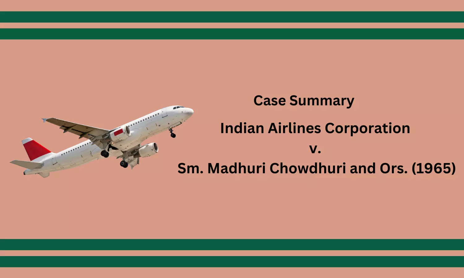 Case Summary: Indian Airlines Corporation v. Sm. Madhuri Chowdhuri and Ors. (1965) | Validity of an Exemption Clause