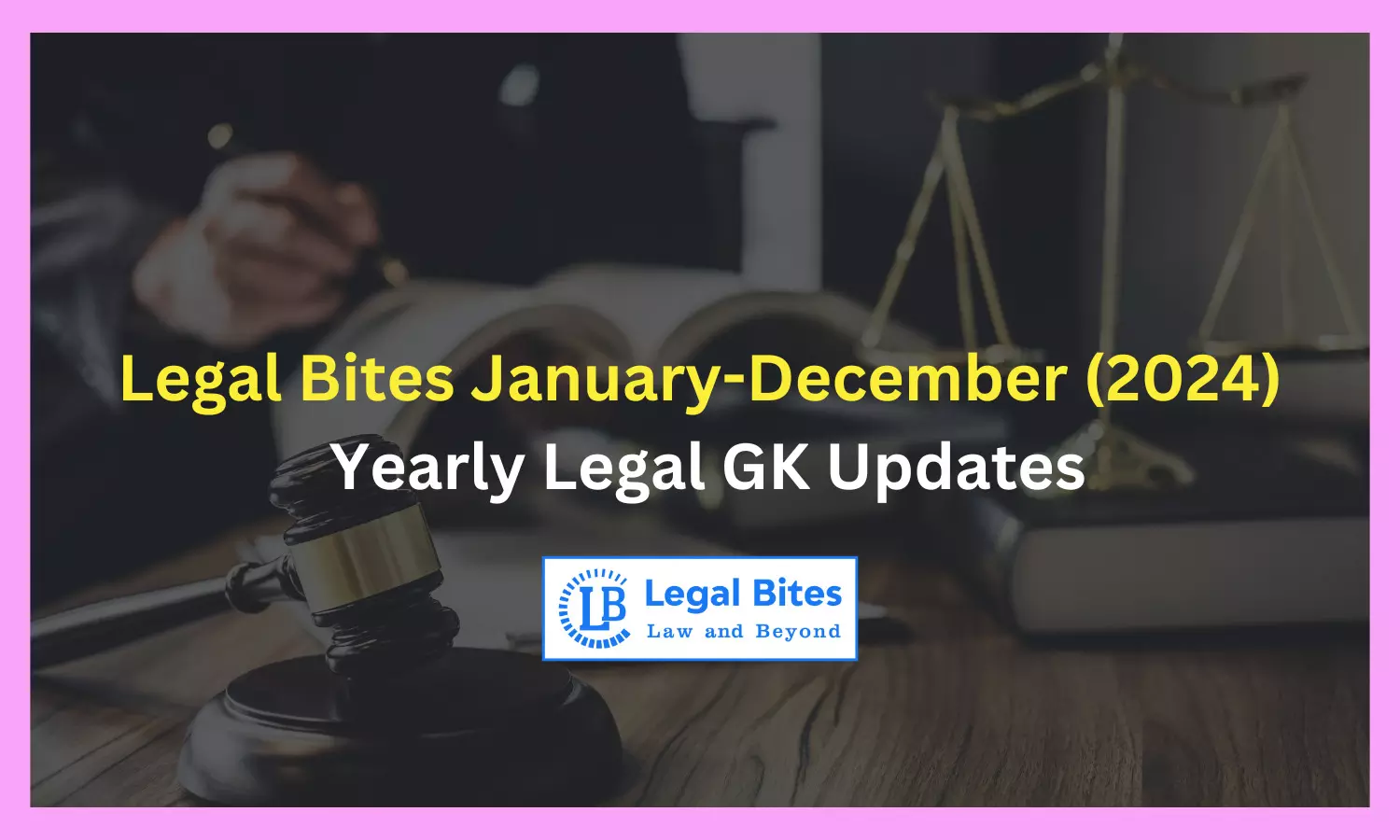 Yearly Legal GK Updates 2024: Legal Bites January-December