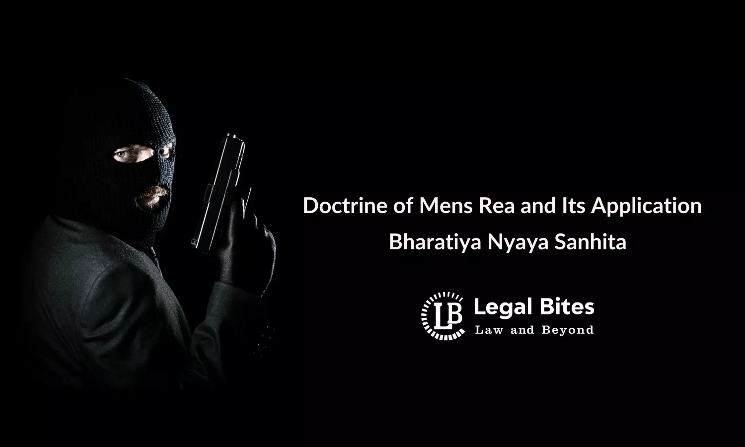 Doctrine of Mens Rea and Its Application under BNS | Bharatiya Nyaya Sanhita