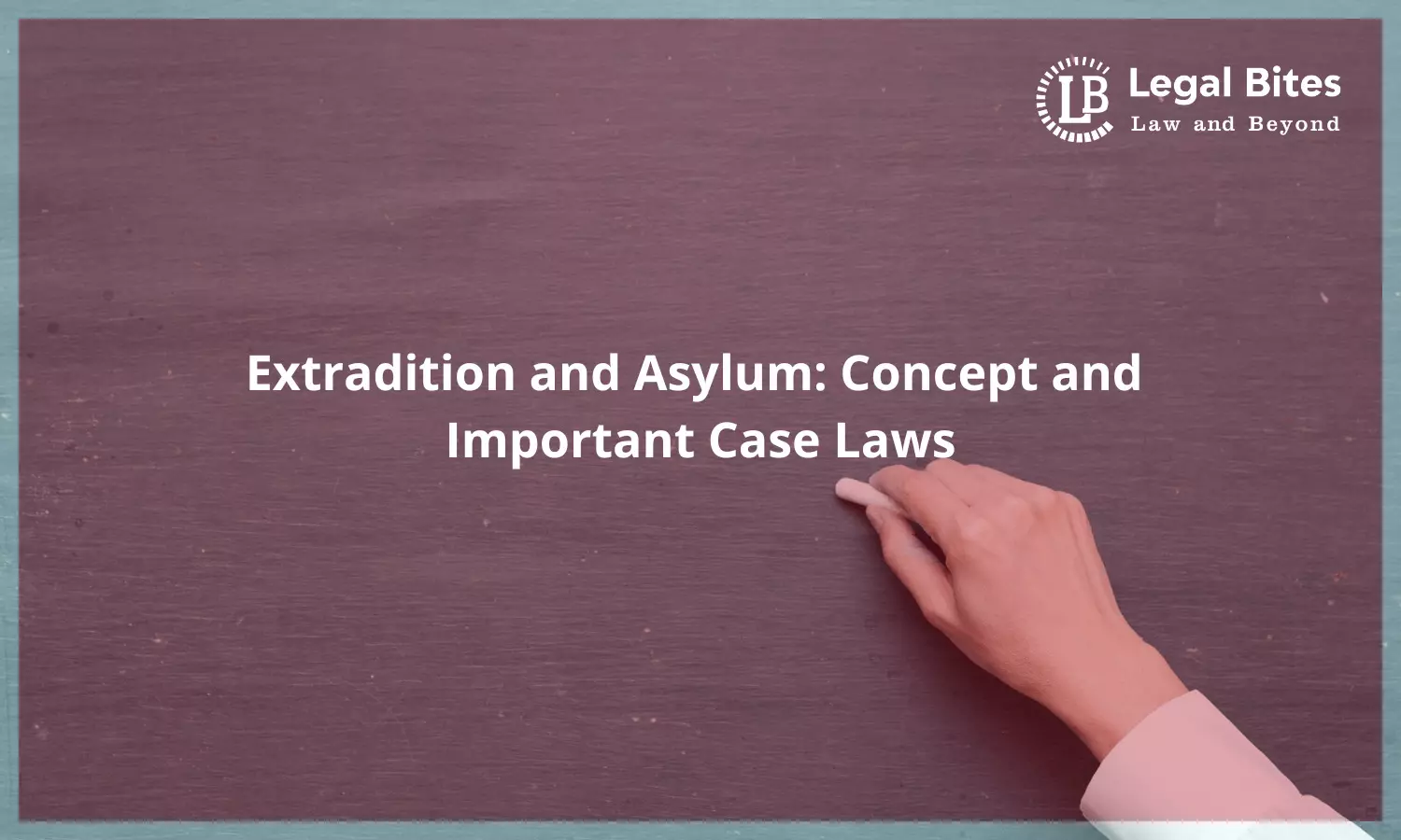 Extradition and Asylum: Concept and Important Case Laws