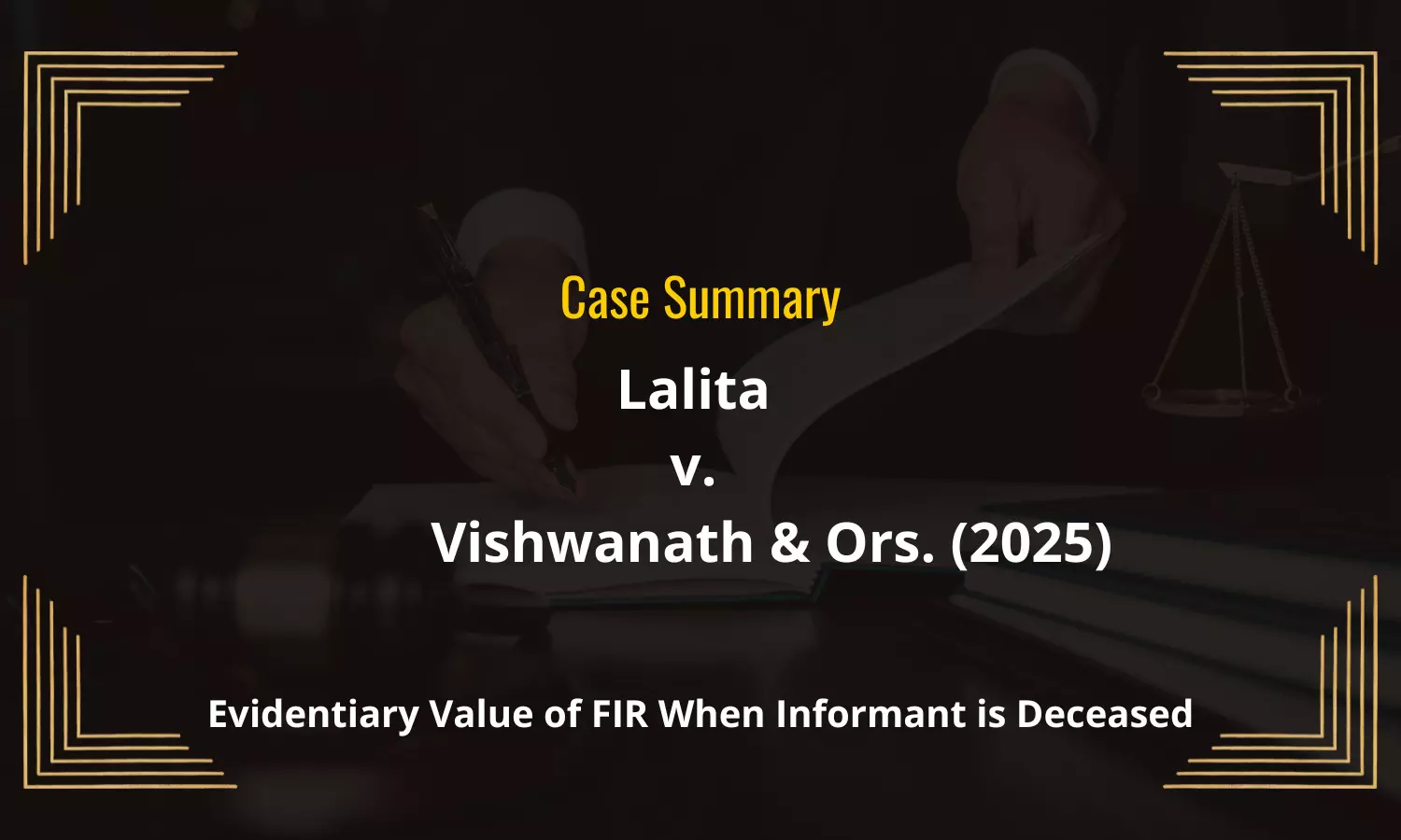 Case Summary: Lalita v. Vishwanath & Ors. (2025) | Evidentiary Value of FIR