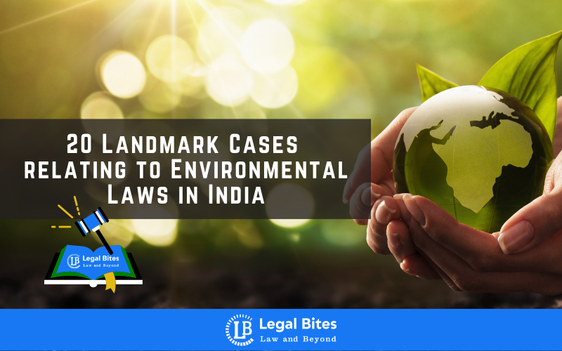 20 Landmark Cases Relating To Environmental Laws In India